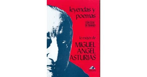 Lo mejor de Miguel Angel Asturias Leyendas y poemas by Miguel Ángel