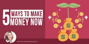 5 Ways To Make Money Now Sherri Brown Coaching