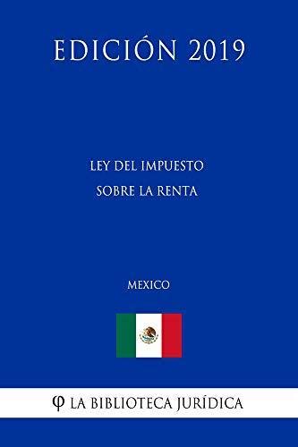 Ley Del Impuesto Sobre La Renta México Edición 2019 By La Biblioteca Jurídica Goodreads