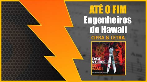 Ate O Fim Engenheiros Do Hawaii - ATÉ O FIM - Engenheiros do Hawaii [CIFRA + LETRA] - YouTube