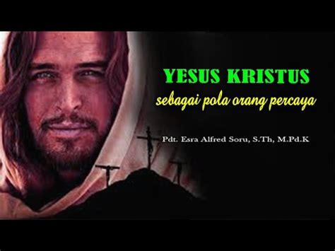 Pdt Esra Soru YESUS KRISTUS SEBAGAI POLA ORANG PERCAYA YouTube