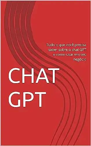 Chat Gpt Tudo O Que Voc Precisa Saber Sobre O Chat Gpt E Como Usar Em