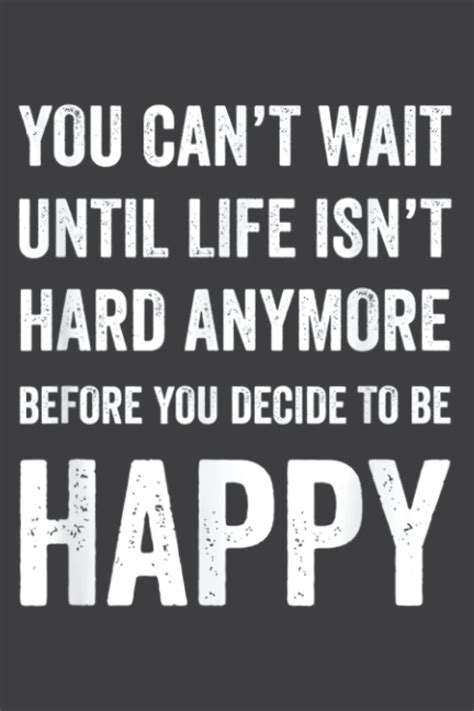 You Can T Wait Until Life Isn T Hard Anymore Positive Quote Lined For