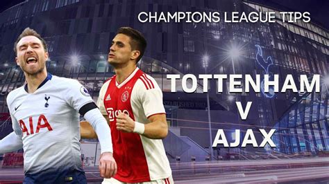 Tottenham V Ajax Betting Preview Free Champions League Betting Tips