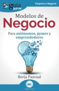 Guiaburros Modelos De Negocio Para Autonomos Pymes Y Emprendedores En