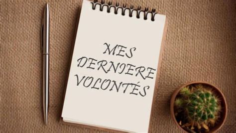 Dernières volontés du défunt quels droits et restrictions