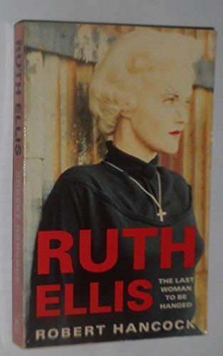 Ruth Ellis The Last Woman To Be Hanged Hancock Robert