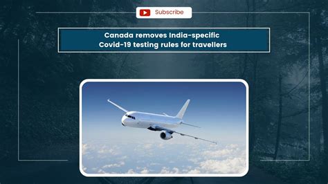 Canada Removes India Specific Covid 19 Testing Rules For Travelers