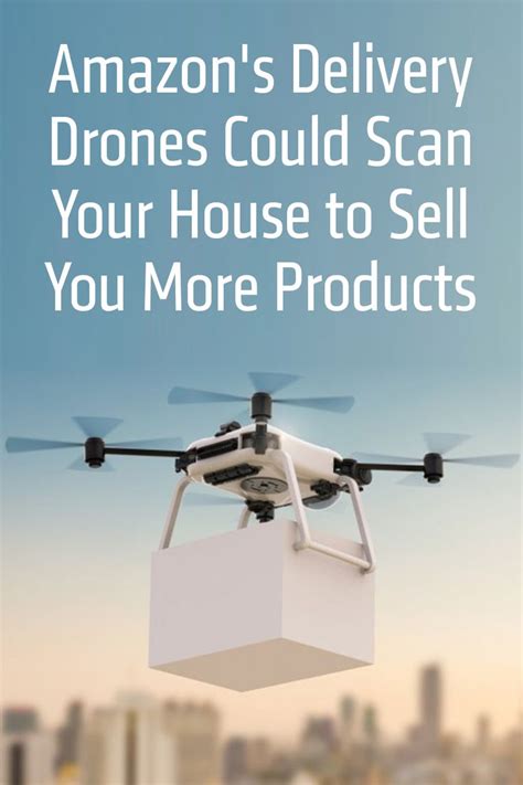 Amazon's Delivery Drones Could Scan Your House to Sell You More ...