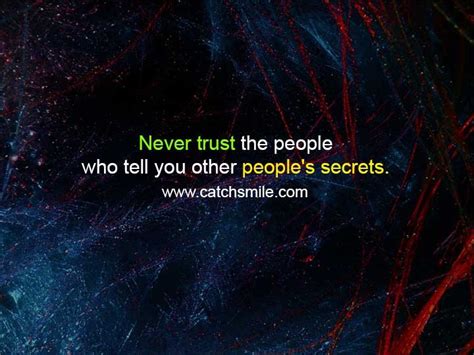 Never Trust The People Who Tell You Other Peoples Secrets Catch Smile