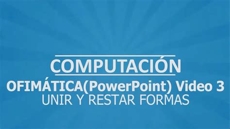 Ofimatica Powerpoint Unir Y Restar Formas Youtube