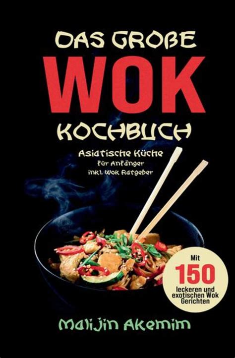 Das Gro E Wok Kochbuch Asiatische K Che F R Anf Nger Von Malijin