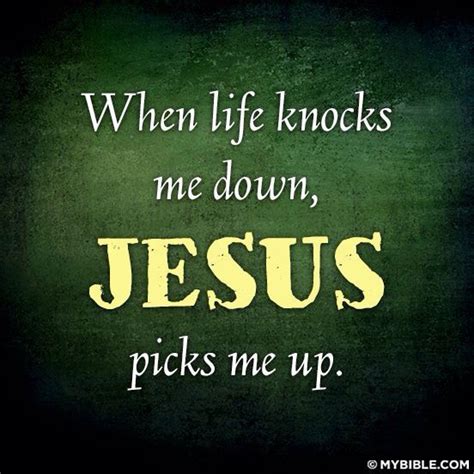 When Life Knocks You Down Jesus Picks You Up Lds Life Quotes To Live