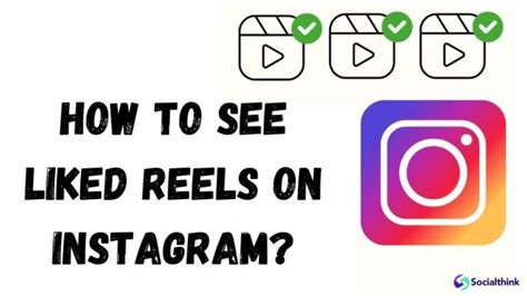 How To See Liked Reels On Instagram A Step By Step Guide Social Think