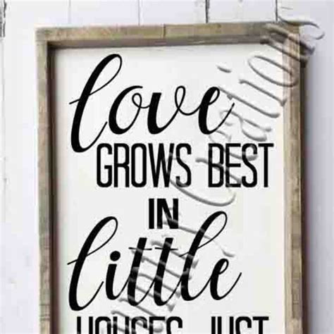 Love Grows Best In Little Houses Etsy