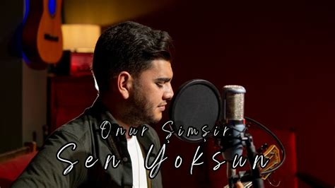 Onur ŞİMŞİR Sen Yoksun Akustik YouTube