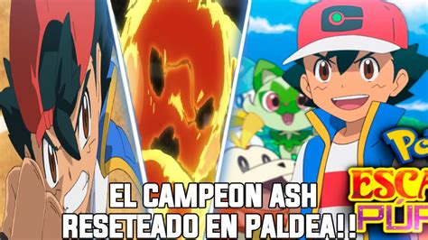 ASH SERA RESETEADO EN PALDEA ASH INICIA DE NUEVO LUEGO DE DERROTAR A