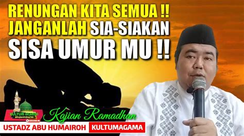 Janganlah Sia Siakan Sisa Umur Mu Ustadz Abu Humairoh Kajianonline