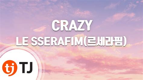 TJ노래방 CRAZY LE SSERAFIM 르세라핌 TJ Karaoke YouTube