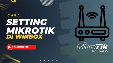 Cara Setting Mikrotik Di Winbox Youtube