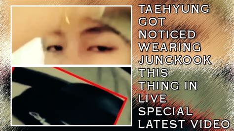 OMG Taehyung Got Noticed Wearing Jungkook This Thing In Live Latest