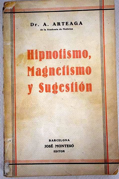 Hipnotismo magnetismo y sugestión by Arteaga Pereira Alfonso Bien