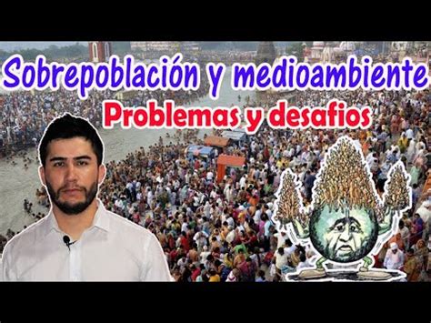 Sobrepoblaci N Y Medioambiente Problemas Y Desaf Os Youtube