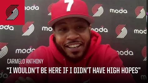 Carmelo Anthony I Wouldn T Be Here If I Didn T Have High Hopes