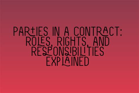 Parties In A Contract Roles Rights And Responsibilities Explained Contract Law Mastery