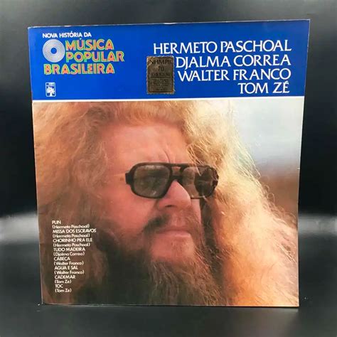 Hermeto Pascoal Djalma Correa Walter Franco Tom Zé Nova História