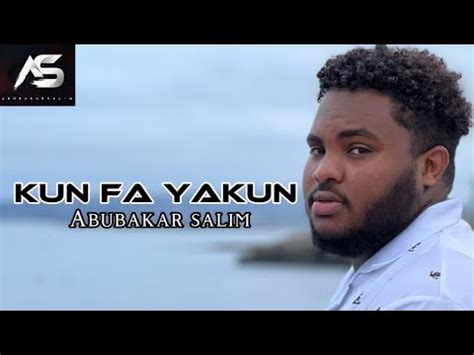 Abubakar Salim Kun Fa Yakun Youtube