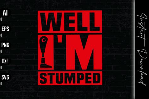 Well I M Stumped Funny Leg Amputee Graphic By Vecstockdesign