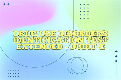 Drug Use Disorders Identification Test Extended Dudit E