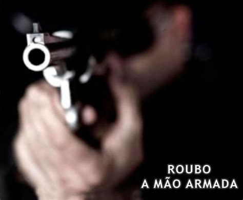 Roubo A Mao Armada Gazeta Fmgazeta Fm