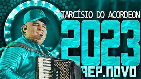 TarcÍsio Do Acordeon 2023 RepertÓrio Novo 2023 Cd Novo MÚsicas