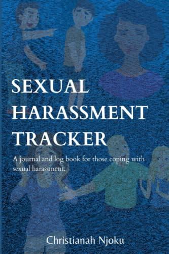 Sexual Harassment Tracker A Journal And Log Book For Those Coping With