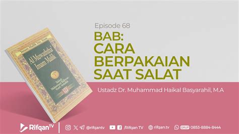 Ep 68 Bab Cara Berpakaian Saat Salat Ustaz Dr Muhammad Haikal