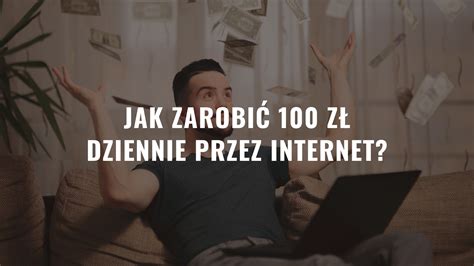 Jak zarobić 100 zł dziennie przez internet Metody Afiliat pl