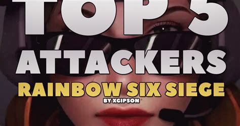 MIX: TOP 5 ATTACKERS IN RAINBOW SIX SIEGE by xGipson