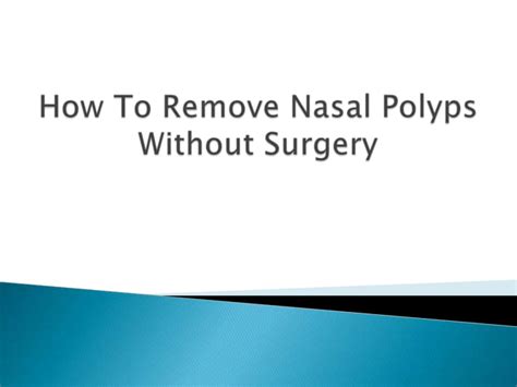 How To Remove Nasal Polyps Naturally Without Surgery Ppt