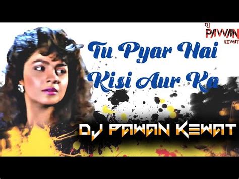 Tu Pyar Hai Kisi Aur Ka Remix Dj Pawan Kewat Kumar Sanu Anuradha