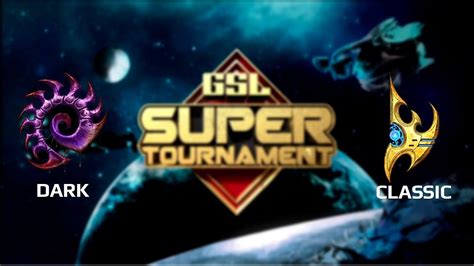 Gsl Super Tournament Ro Match Dark Z Vs Classic P Youtube