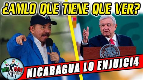 Ortega Malagradecido Nicaragua Comienza Juicio Contra Amlo Por Querer Ayudar A La Gente