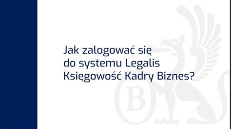 Jak Zalogowa Si Do Systemu Legalis Ksi Gowo Kadry Biznes I Jak