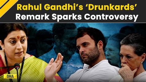 Rahul Gandhis Drunkards Remark Sparks Controversy Smriti Irani