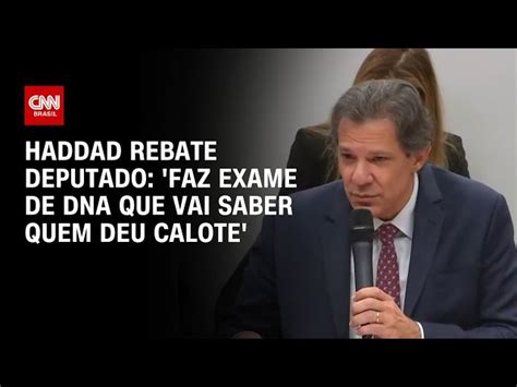 Haddad Rebate Deputado Bolsonarista Faz O Exame De DNA E Vai Saber