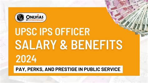 Upsc Ips Officer Salary And Benefits 2024 Pay Perks And Prestige In