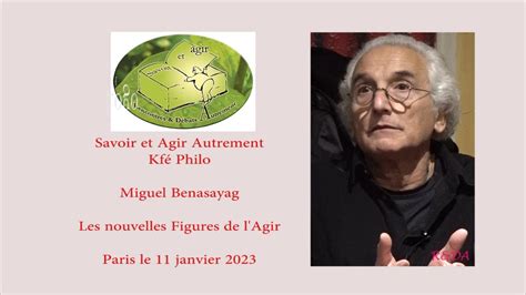 Miguel Benasayag Les Nouvelles Figures De L Agir YouTube