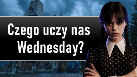 Czego Mo Emy Nauczy Si Od Wednesday Addams Youtube