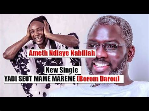 Yadi Seutu Mame Mareme Le Single De Borom Darou Qui Fait Buzz Ahmet